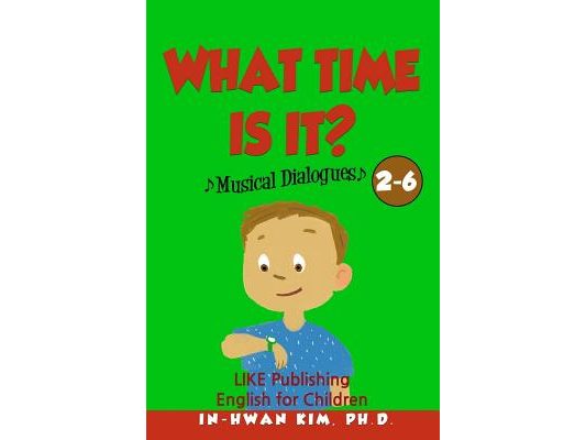 What time is it? Musical Dialogues: English for Children Picture Book 2-6