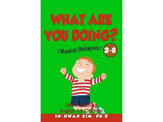 What are you doing? Musical Dialogues: English for Children Picture Book 2-8