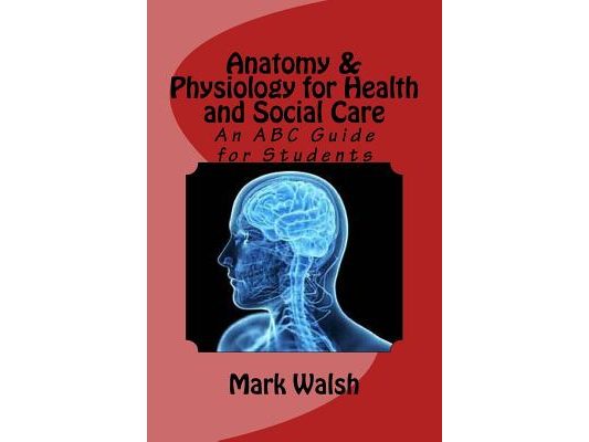 Anatomy & Physiology for Health and Social Care: An ABC Guide for Students