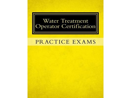 Practice Exams: Water Treatment Operator Certification