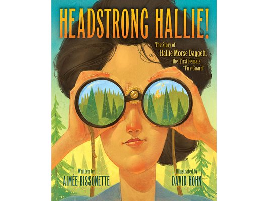 Headstrong Hallie!: The Story of Hallie Morse Daggett, the First Female Fire Guard