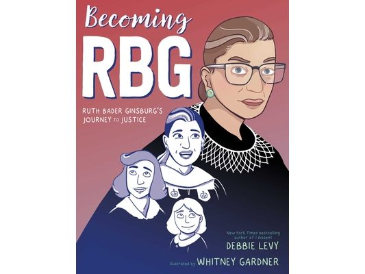 Becoming RBG: Ruth Bader Ginsburg's Journey to Justice