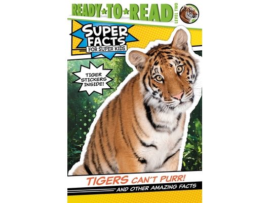 Tigers Can't Purr!: And Other Amazing Facts (Ready-To-Read Level 2) [With Tiger Stickers]