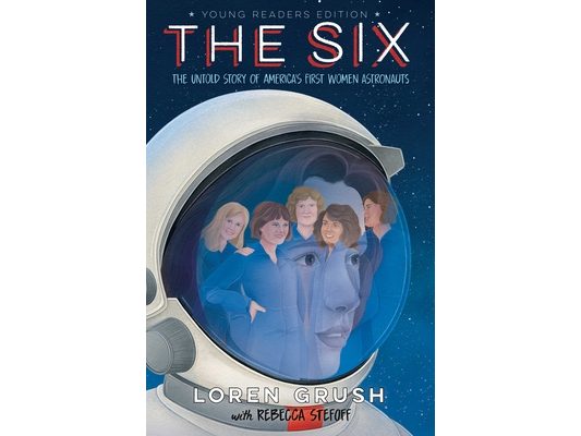 The Six -- Young Readers Edition: The Untold Story of America's First Women Astronauts