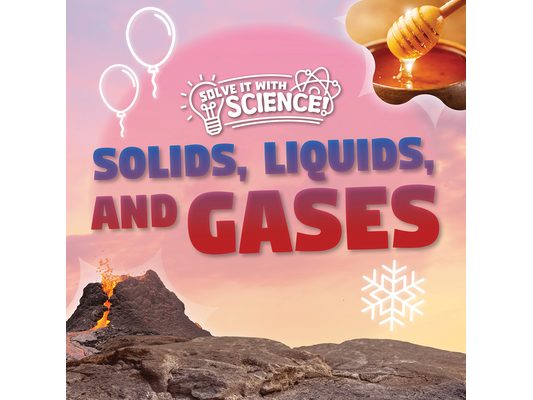 Solids, Liquids, and Gases