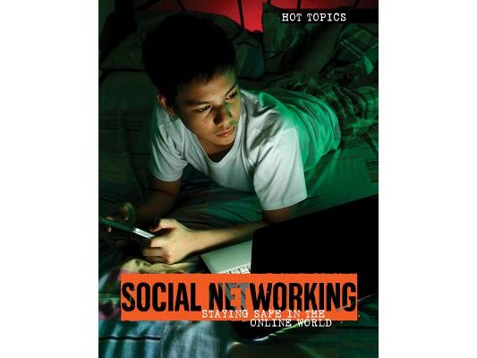 Social Networking: Staying Safe in the Online World