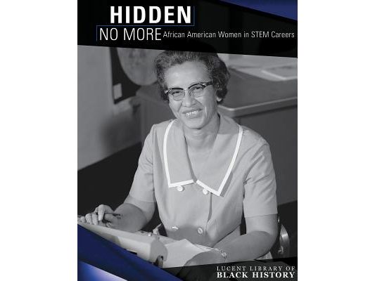Hidden No More: African American Women in Stem Careers