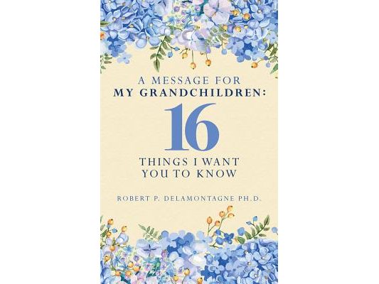 A Message for My Grandchildren: 16 Things I Want You to Know