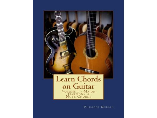 Learn Chords on Guitar: Volume I - Major Harmony 3 Note Chords