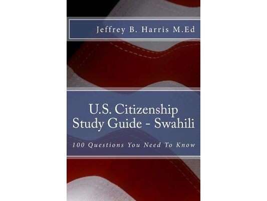 U.S. Citizenship Study Guide - Swahili: 100 Questions You Need To Know