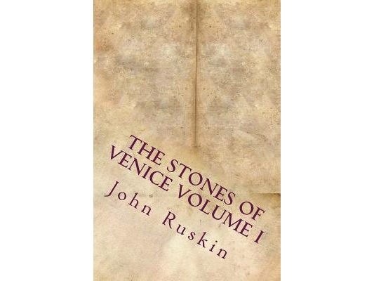 The Stones of Venice Volume I