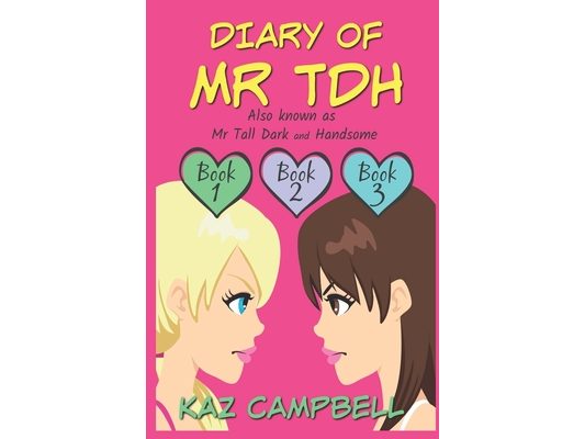 Diary of Mr TDH (also known as) Mr Tall Dark and Handsome: A Book for Girls aged 9 - 12: Books 1, 2 and 3