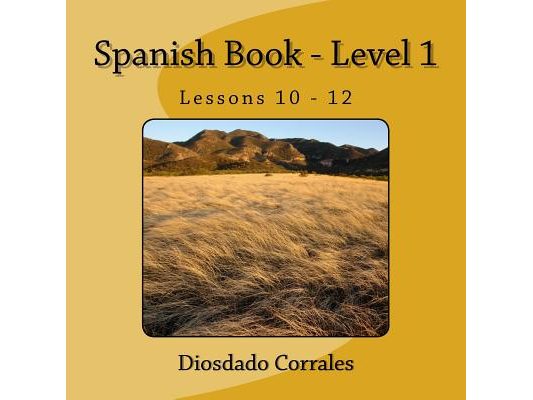 Spanish Book - Level 1 - Lessons 10 - 12: Level 1 - Lessons 10 - 12
