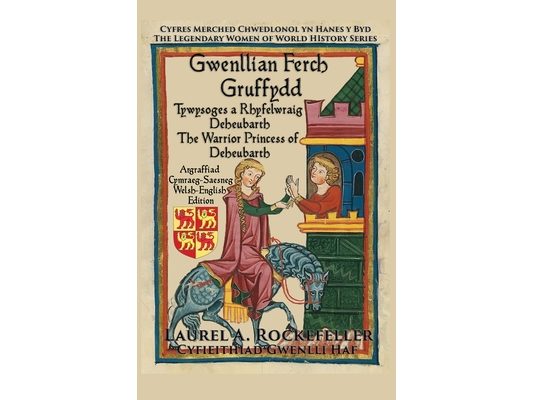 Gwenllian ferch Gruffydd: Tywysoges a Rhyfelwraig Deheubarth/The Warrior Princess of Deheubarth