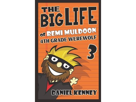 The Big Life of Remi Muldoon 3: 4th Grade Werewolf