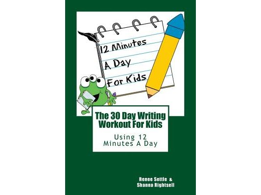 The 30 Day Writing Workout 4 Kids!: 30 Days of writing prompts and activities