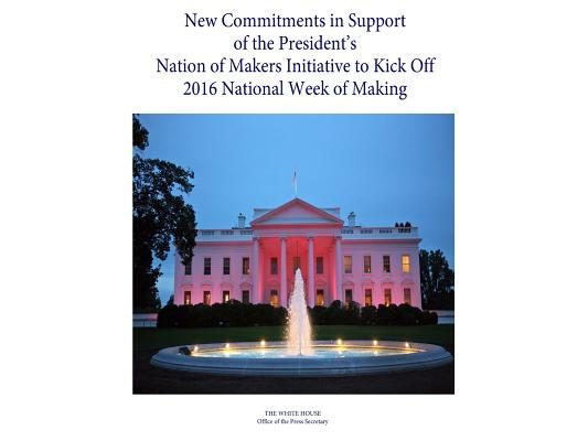 New Commitments in Support of the President's Nation of Makers Initiative to Kick Off 2016 National Week of Making