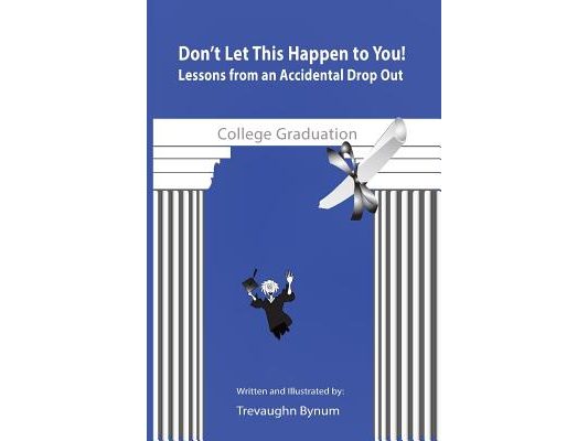 Don't Let This Happen to You!: Lessons from an Accidental Drop Out