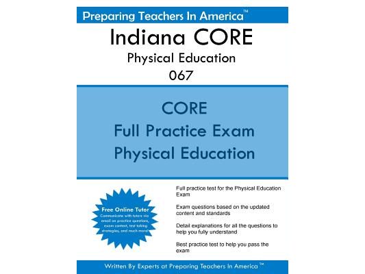 Indiana CORE Physical Education 067: Indiana Core Assessments Physical Education 067