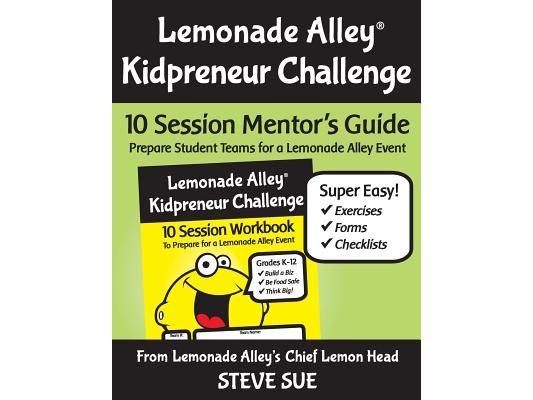 Lemonade Alley Kidpreneur Challenge: 10 Session Mentor's Guide