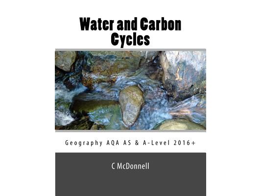 Water and carbon cycles: Geography AQA A-Level and AS Level Study Guide.: Geography AQA A-Level and AS Level Study Guide (2016+)