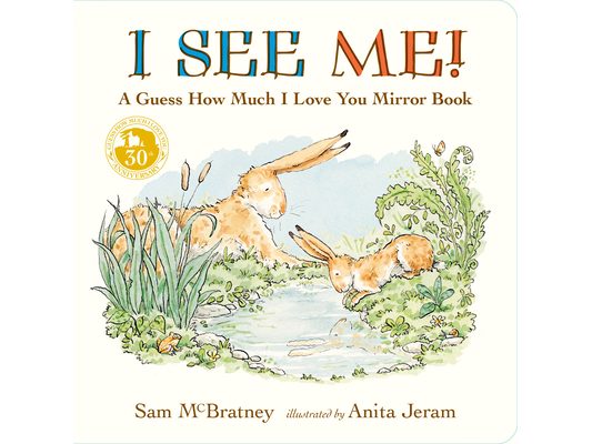 I See Me: A Guess How Much I Love You Mirror Book: (A Follow-Up to the Cherished Classic Story of Big and Little Nutbrown Hare - For Babies & Toddlers