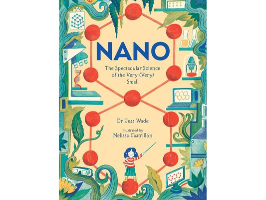 Nano: The Spectacular Science of the Very (Very) Small