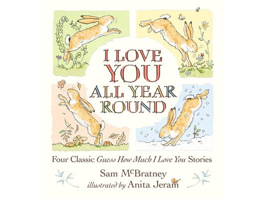 I Love You All Year Round: Four Classic Guess How Much I Love You Stories: (Seasonal Stories of Parental Love with Little Nutbrown Hare)