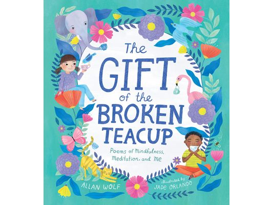 The Gift of the Broken Teacup: Poems of Mindfulness, Meditation, and Me