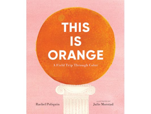 This Is Orange: A Field Trip Through Color