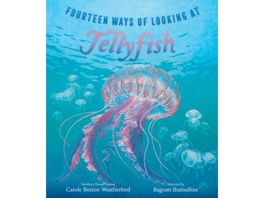 Fourteen Ways of Looking at Jellyfish: (A Picture Book Exploring Ocean Life, Marine Science, and Underwater Wonders for Ages 6-8, Grades 1-3)