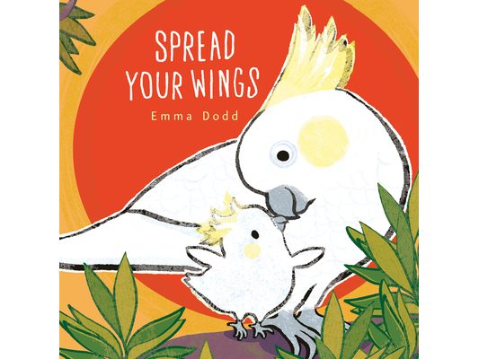 Spread Your Wings Padded Board Book: (A Heartwarming Story of Parental Love and Gratitude - For Babies and Toddlers)