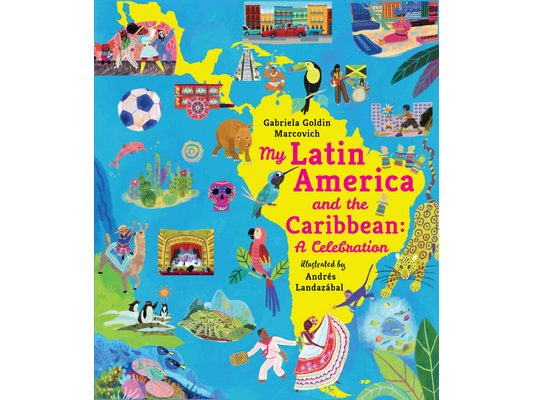 My Latin America and the Caribbean: A Celebration: (An Educational Nonfiction Picture Book about Cultures, Landscapes, and Biodiversity for Kids Ages