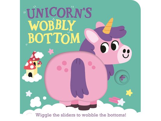 Unicorn's Wobbly Bottom: (An Interactive Slider Book Full of Sparkles, Dancing Wiggles, and Giggles for Babies and Toddlers)