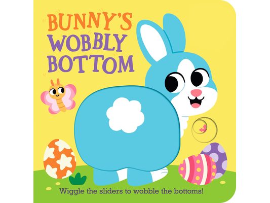 Bunny's Wobbly Bottom: (An Interactive Slider Book - A Perfect Easter Basket Stuffer for Babies & Toddlers)