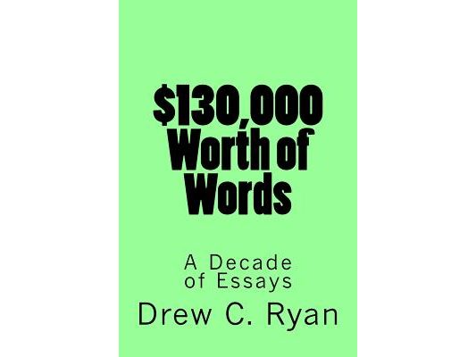$130,000 Worth of Words: A Decade of Essays
