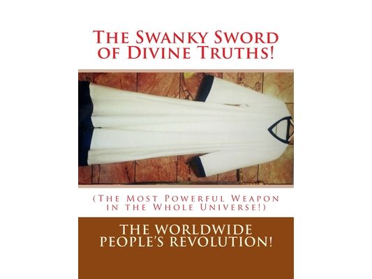 The Swanky Sword of Divine Truths!: (The Most Powerful Weapon in the Whole Universe!)