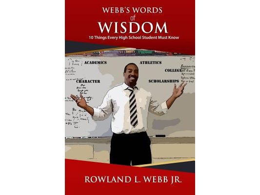 Webb's Words of Wisdom: 10 Things Every High School Student Must Know