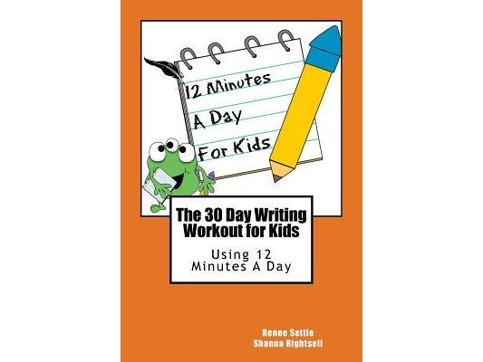The 30 Day Writing Workout for Kids - Orange version: Using 12 Minutes A Day