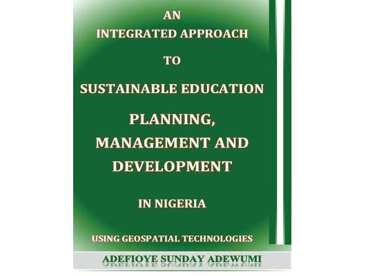 An Integrated Approach to Sustainable Education Planning, Management and Development in Nigeria: Using Geospatial Technologies