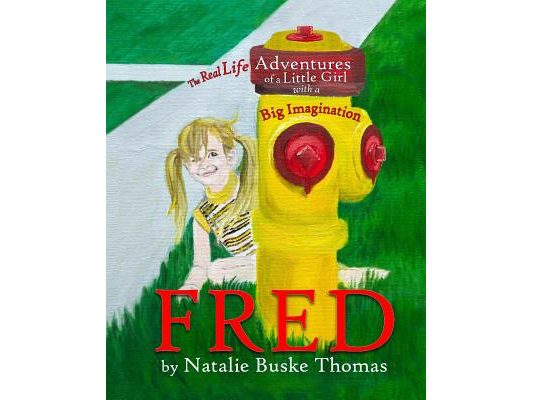 Fred: The Real Life Adventures of a Little Girl with a Big Imagination