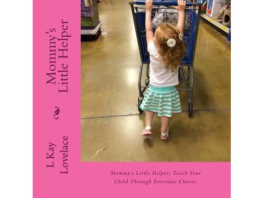 Mommy's Little Helper: Mommy's Little Helper; Teaching a child to help with simple chores teaches productivity, increases their learning abil