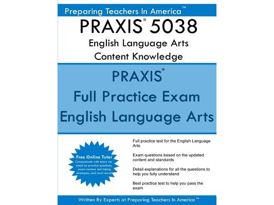 PRAXIS 5038 English Language Arts: Content Knowledge: 5038 PRAXIS II Exam