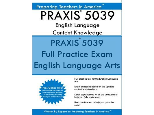 PRAXIS 5039 English Language Arts: Content Knowledge: 5039 PRAXIS English Content Knowledge