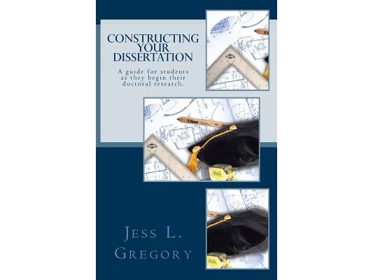 Constructing Your Dissertation: A guide for students as they begin their doctoral research.
