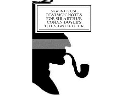 New 9-1 GCSE REVISION NOTES FOR SIR ARTHUR CONAN DOYLE'S THE SIGN OF FOUR: Study guide (All chapters, page-by-page analysis)