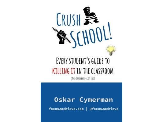 Crush School: Every Student's Guide To Killing It In The Classroom (And Teachers Dig It Too)