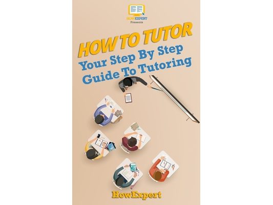 How To Tutor: Your Step-by-Step Guide To Tutoring