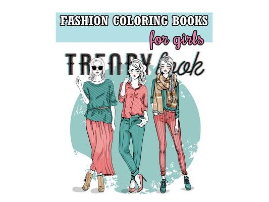 Fashion Coloring Books For Girls: Cool Fashion and Fresh Styles! (+100 Pages)