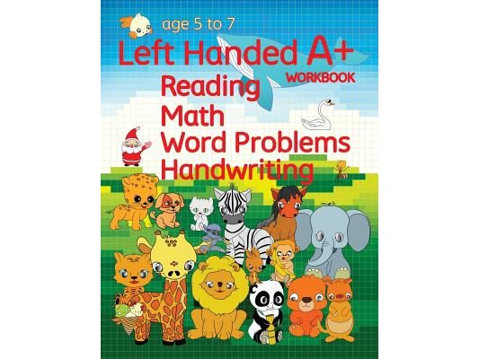 Left Handed A+ Workbook: Reading, Math, Word Problems, Handwriting